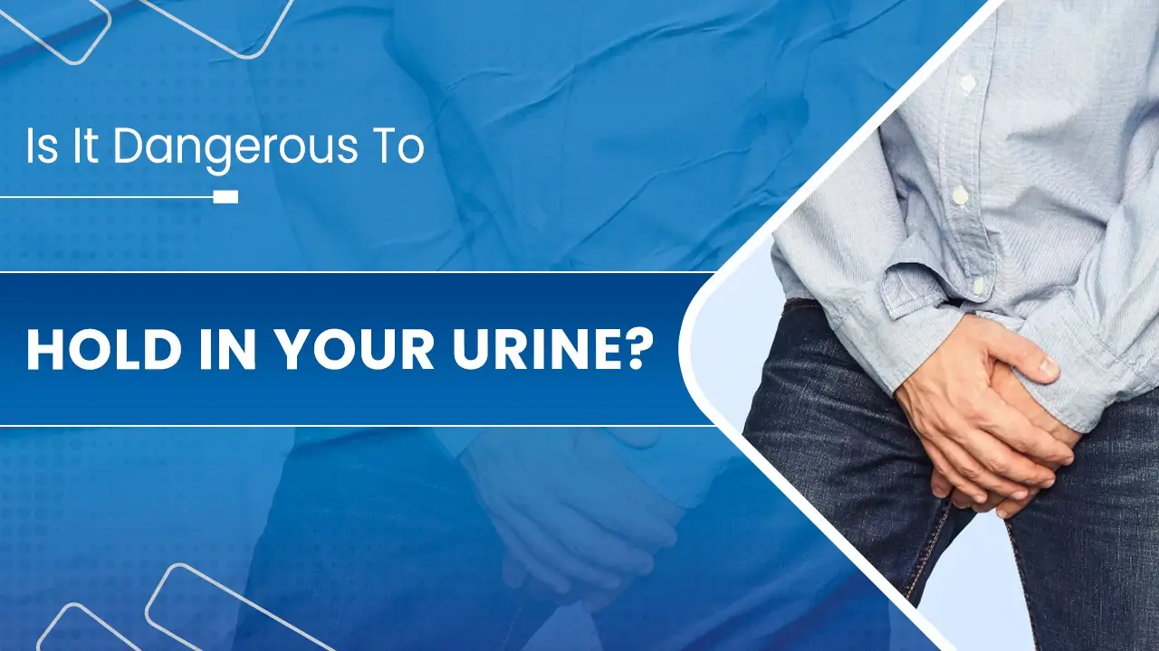 Is It Dangerous To Hold in Your Urine?