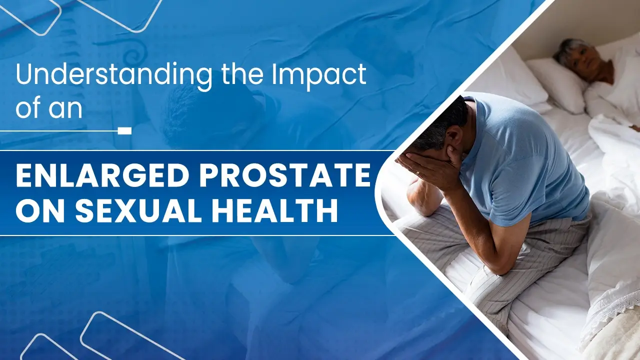 impact of Enlarged Prostate on Sexual Health